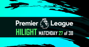 Premier HILIGHT MATCHDAY 27 of 38